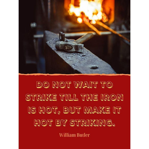 William Butler Quote: The Iron is Hot White Modern Wood Framed Art Print by ArtsyQuotes