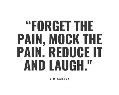 Jim Carrey Quote: Forget the Pain White Modern Wood Framed Art Print with Double Matting by ArtsyQuotes