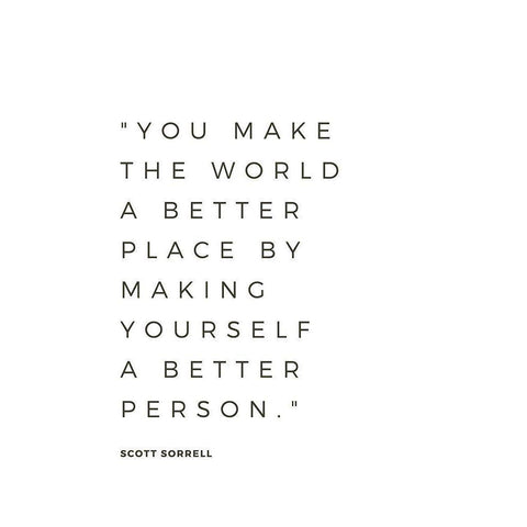 Scott Sorrell Quote: Better Person Black Modern Wood Framed Art Print with Double Matting by ArtsyQuotes