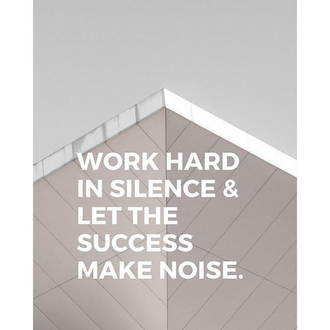 ArtsyQuotes Quote: Work Hard in Silence White Modern Wood Framed Art Print by ArtsyQuotes