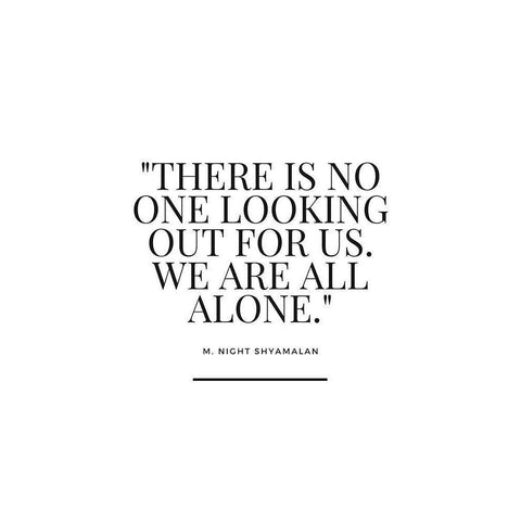 M. Night Shyamalan Quote: We Are All Alone White Modern Wood Framed Art Print by ArtsyQuotes