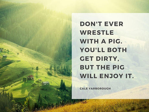 Cale Yarborough Quote: Wrestle with a Pig White Modern Wood Framed Art Print with Double Matting by ArtsyQuotes