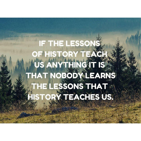 Anon Quote: Lessons of History Gold Ornate Wood Framed Art Print with Double Matting by ArtsyQuotes