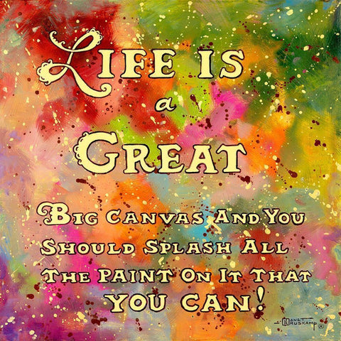 Life is like a great big canvas Gold Ornate Wood Framed Art Print with Double Matting by Kruskamp, Janet