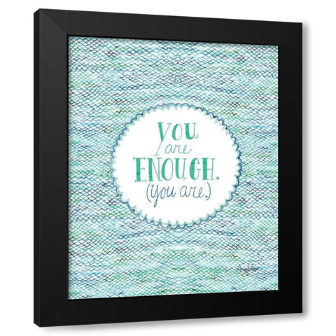 You Are Enough Black Modern Wood Framed Art Print with Double Matting by Frazer, Amy