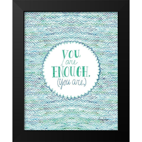 You Are Enough Black Modern Wood Framed Art Print by Frazer, Amy