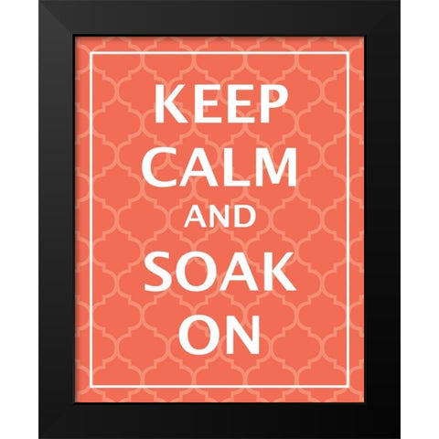 Keep Calm and Soak Black Modern Wood Framed Art Print by Harbick, N