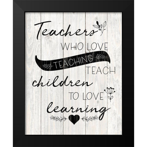 Love Teaching Black Modern Wood Framed Art Print by Harbick, N.