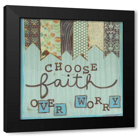 Choose Faith Over Worry Black Modern Wood Framed Art Print by Martin, Monica