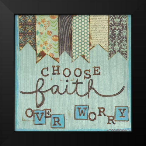 Choose Faith Over Worry Black Modern Wood Framed Art Print by Martin, Monica