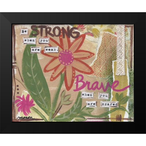 Be Strong Black Modern Wood Framed Art Print by Martin, Monica