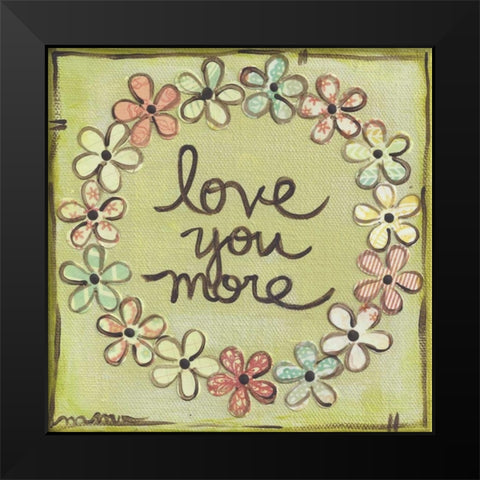 Love You More Black Modern Wood Framed Art Print by Martin, Monica