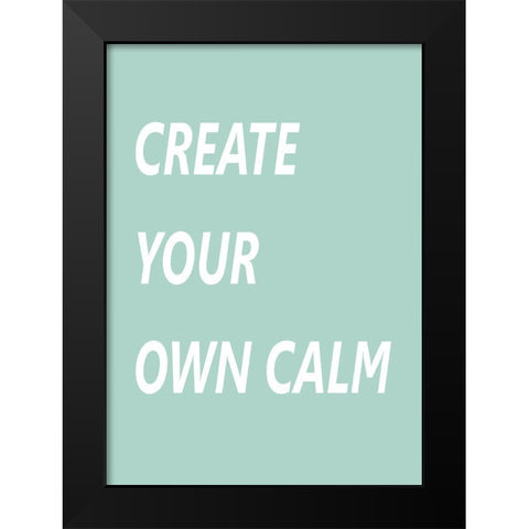 Create Your Own Calm Black Modern Wood Framed Art Print by Mi, Suki