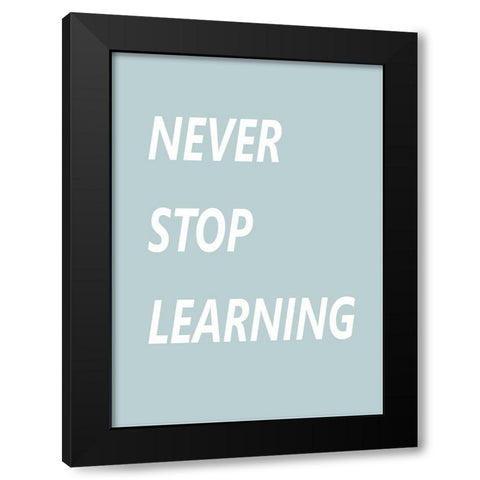 Never Stop Learning Black Modern Wood Framed Art Print by Mi, Suki