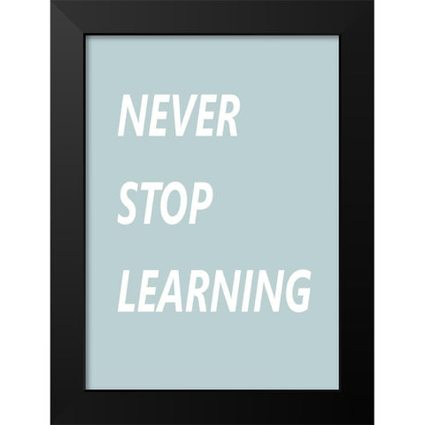 Never Stop Learning Black Modern Wood Framed Art Print by Mi, Suki