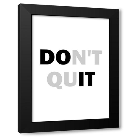 Dont Quit Black Modern Wood Framed Art Print by Mi, Suki