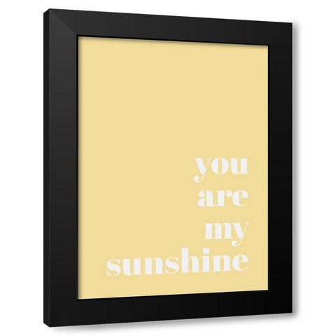 You Are My Sunshine Black Modern Wood Framed Art Print by Mi, Suki