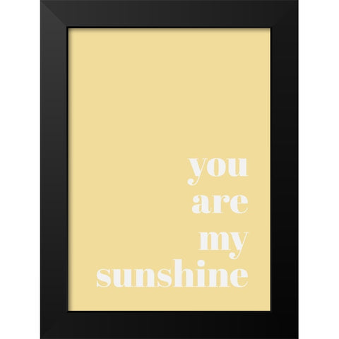 You Are My Sunshine Black Modern Wood Framed Art Print by Mi, Suki