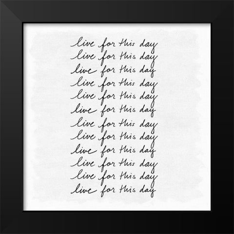 Live for This Day Black Modern Wood Framed Art Print by Art Licensing Studio