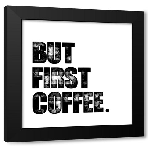 First Coffee Black Modern Wood Framed Art Print by Clark, Erin