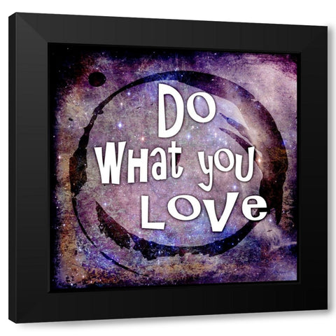 Cosmic - Do What You Love Black Modern Wood Framed Art Print by LightBoxJournal