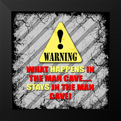 Warning Man Cave What Happens Stays Black Modern Wood Framed Art Print by LightBoxJournal