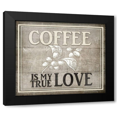 Vintage Farm Sign -  Coffee True Love Black Modern Wood Framed Art Print by LightBoxJournal