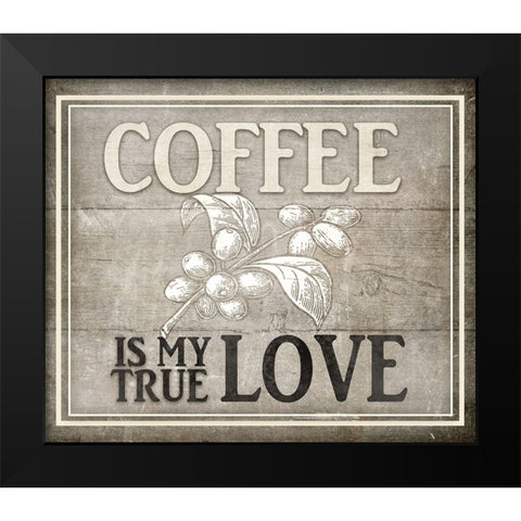 Vintage Farm Sign -  Coffee True Love Black Modern Wood Framed Art Print by LightBoxJournal