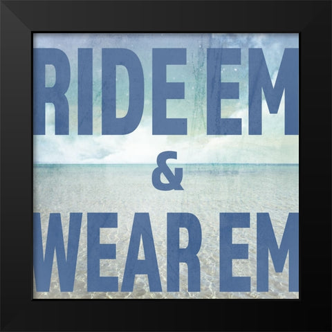 Signs_SeaLife_Typography_RideEmWearEm Black Modern Wood Framed Art Print by LightBoxJournal