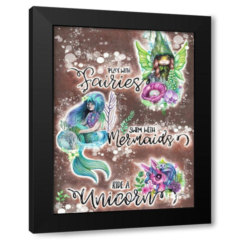 Play with Fairies Swim with Mermaids Ride a Unicorn Black Modern Wood Framed Art Print by Sheena Pike Art