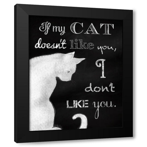 If My Cat Doesnt Like You Black Modern Wood Framed Art Print with Double Matting by Lavoie, Tina