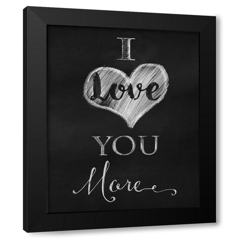 Chalkboard I Love You More Black Modern Wood Framed Art Print by Lavoie, Tina