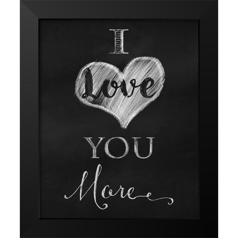 Chalkboard I Love You More Black Modern Wood Framed Art Print by Lavoie, Tina