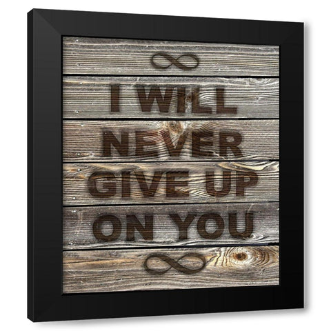 I Will Never Give Up On You Black Modern Wood Framed Art Print with Double Matting by Lavoie, Tina