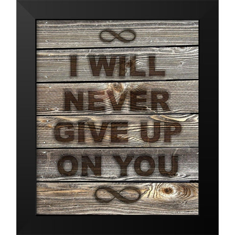 I Will Never Give Up On You Black Modern Wood Framed Art Print by Lavoie, Tina