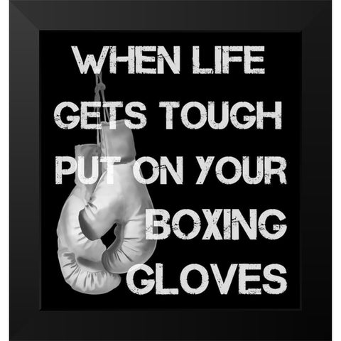 When Life Gets Tough Put On Your Boxing Gloves black and white Black Modern Wood Framed Art Print by Lavoie, Tina