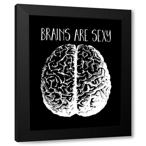 Brains are Sexy white Black Modern Wood Framed Art Print by Lavoie, Tina