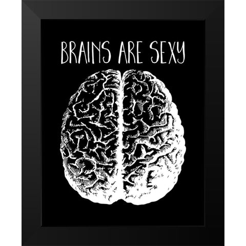 Brains are Sexy white Black Modern Wood Framed Art Print by Lavoie, Tina
