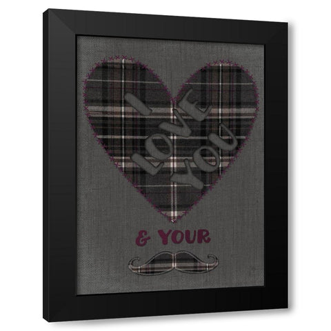I Love You And Your Mustache Black Modern Wood Framed Art Print with Double Matting by Lavoie, Tina
