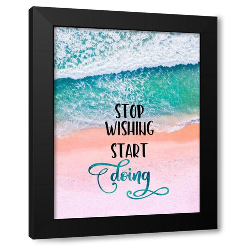 Stop Wishing Start Doing Black Modern Wood Framed Art Print by Lavoie, Tina