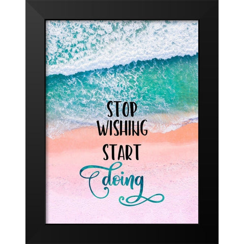 Stop Wishing Start Doing Black Modern Wood Framed Art Print by Lavoie, Tina