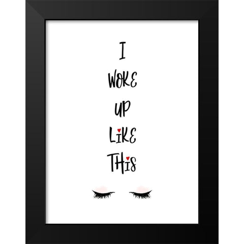 I Woke Up Like This Black Modern Wood Framed Art Print by Lavoie, Tina