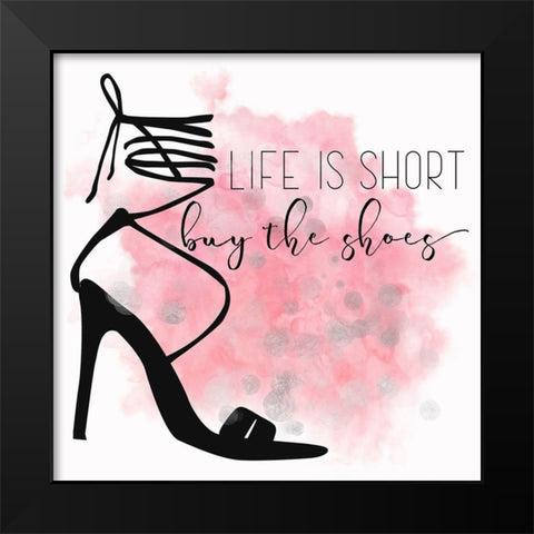 Life Is Short Buy The Shoes Black Modern Wood Framed Art Print by Lavoie, Tina