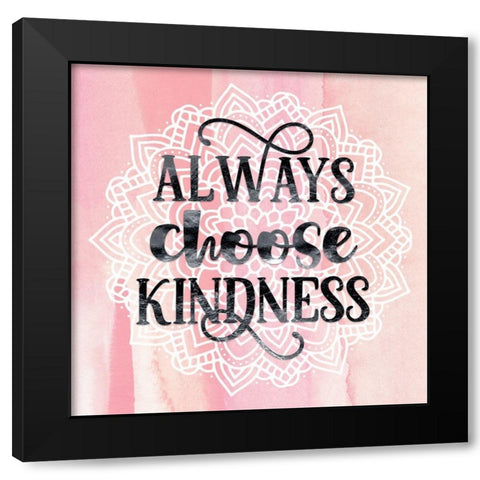 Always Choose Kindness Black Modern Wood Framed Art Print with Double Matting by Lavoie, Tina