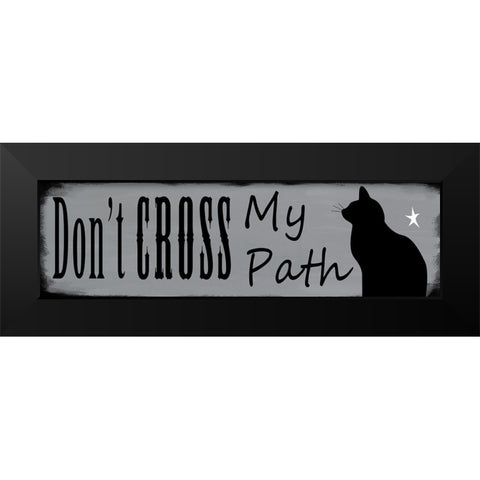 Dont Cross My Path Black Modern Wood Framed Art Print by Wade, Valarie