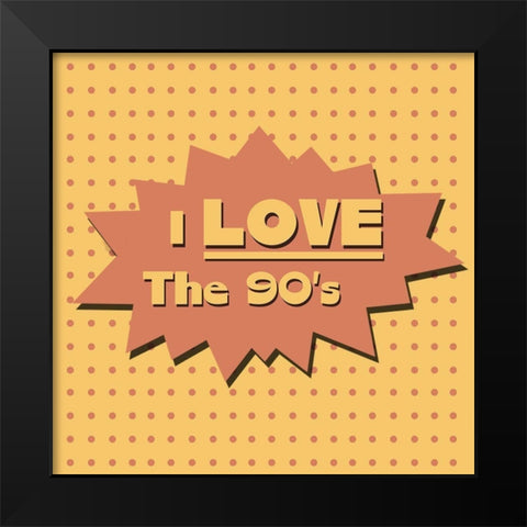 I Love The 90s Black Modern Wood Framed Art Print by Adebowale
