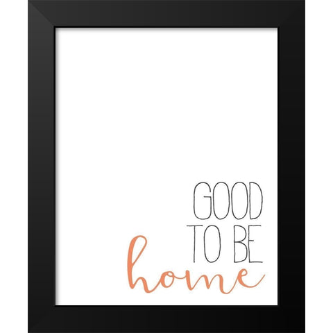Good to Be Home Black Modern Wood Framed Art Print by Bailey, Ann