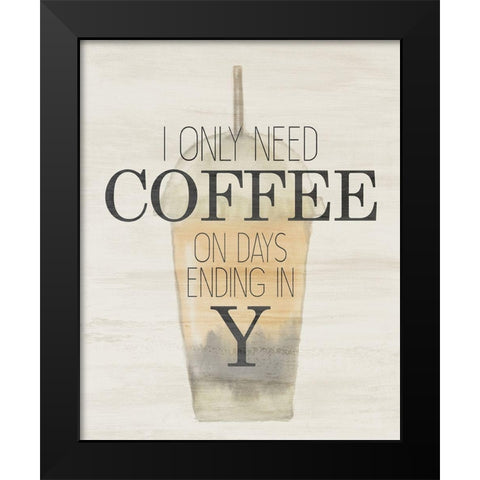 I Only Need Black Modern Wood Framed Art Print by Bailey, Ann
