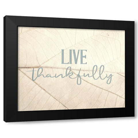 Live Thankfully Black Modern Wood Framed Art Print by Bailey, Ann