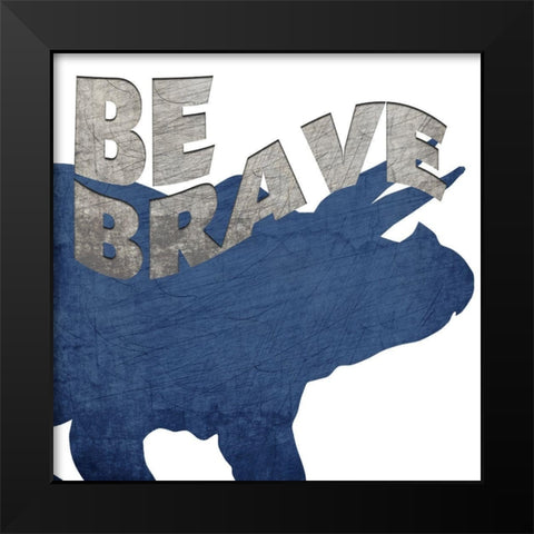 Be Brave Black Modern Wood Framed Art Print by Bailey, Ann